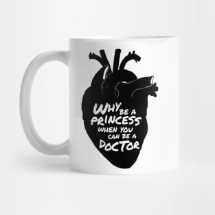 Why be a princess when you can be a doctor Mug